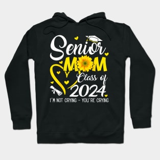 Proud Senior Mom Class Of 2024 Im Not Crying Hoodie